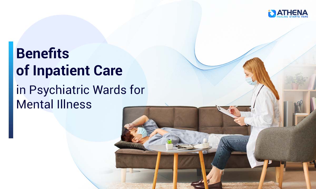 Benefits of Inpatient Care in Psychiatric Wards for Mental Illness